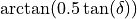 \arctan(0.5\tan(\delta))